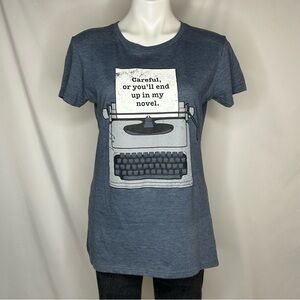 “Careful, or you’ll end up in my novel.” Graphic Tee, Large